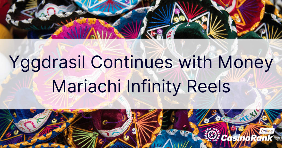 Yggdrasil continua com o Money Mariachi Infinity Reels